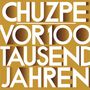 Chuzpe: Vor 100 Tausend Jahren war alles ganz anders (Limited Numbered Edition), LP,CD