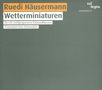 Ruedi Häusermann: Wetterminiaturen für 4 wohlpräparierte Einhandklaviere, CD