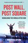 Kristina Spohr: Post Wall, Post Square, Buch