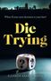 Text: „What if your next decision is your last? Die Trying. Eleanor Barker-White.“ Ein Würfel mit Fragezeichen. Im Hintergrund ist eine Burg bei Nacht zu sehen., Buch