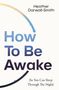 Heather Darwall-Smith: How to Be Awake (So You Can Sleep Through the Night), Buch