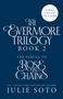 Final Cover To Come. The Evermore Trilogy Book 2. The Sequel to Rose in Chains. Sunday Times Bestseller Julie Soto.