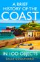 Text: "A Brief History of the Coast in 100 Objects, Sally Coulthard." Illustration von Küstenlandschaft mit Gebäuden und Booten.