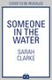 Sarah Clarke: Someone in the Water, Buch