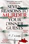 K J Whittle: Seven Reasons to Murder Your Dinner Guests, Buch, Buch
