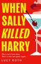 Lucy Roth: When Sally Killed Harry, Buch