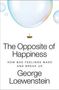 "The Opposite of Happiness: How Bad Feelings Make and Break Us. George Loewenstein." Große Seifenblasen und Reißzwecken.