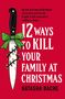 Natasha Bache: 12 Ways to Kill Your Family at Christmas, Buch, Buch