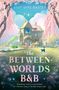 Text: „AMY MAE BAXTER“, „The Between Worlds B&B“, „Check in for magic“. Illustration: Ein märchenhaftes Haus mit Garten.