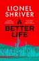 Titel: "A Better Life" von Lionel Shriver. Zitate von Washington Post und Evening Standard. Menschen vor Kaktus und Bergen.