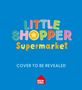 "LITTLE SHOPPER Supermarket" in bunten Buchstaben, "COVER TO BE REVEALED". Darunter ein Rothaus-Logo. Hintergrund blau.