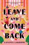 "Wildly romantic, wise, and deeply redemptive." - Annabel Monaghan. Buchtitel: "Leave and Come Back" von Lavanya Lakshmi. Menschen in bunten Outfits tanzen unter Girlanden, Pink- und Goldtöne dominieren.