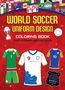 Text: "World Soccer Uniform Design Coloring Book. Flag Stickers and Fun Facts!" Drei farbige Fußballtrikots.
