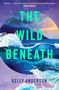 „THE WILD BENEATH“ von Kelly Anderson. Zitat von Jodi Picoult. Stürmische Meereswellen und fliegende Möwen., Buch