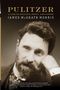 James Mcgrath Morris: Pulitzer: A Life in Politics, Print, and Power, Buch