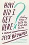 Jesse Browner: How Did I Get Here?, Buch