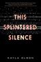 Kayla Olson: This Splintered Silence, Buch