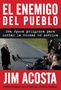 Jim Acosta: The Enemy of the People \ El Enemigo del Pueblo (Span Ed): Una Época Peligrosa Para Contar La Verdad En América, Buch