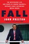 John Preston: Fall: The Mysterious Life and Death of Robert Maxwell, Britain's Most Notorious Media Baron, Buch