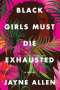 Jayne Allen: Black Girls Must Die Exhausted, Buch