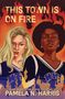 Pamela N Harris: This Town Is on Fire, Buch