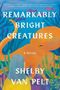 Shelby Van Pelt: Remarkably Bright Creatures, Buch, Buch