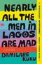 Damilare Kuku: Nearly All the Men in Lagos Are Mad, Buch