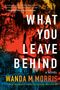 Wanda M. Morris: What You Leave Behind, Buch