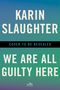 Karin Slaughter: We Are All Guilty Here, Buch