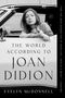 Evelyn McDonnell: The World According to Joan Didion, Buch