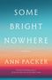 Text: "Some Bright Nowhere - A Novel - Ann Packer." Hintergrund in Blau-Orange-Verlauf.