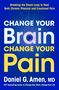 Daniel G. Amen: Change Your Brain, Change Your Pain, Buch