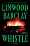 Linwood Barclay: Whistle, Buch