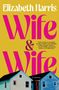 „Wife & Wife“ von Elizabeth Harris, Zitat von Alice Winn. Unten zwei gezeichnete Häuser. Hintergrund in Gelb., Buch