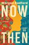 „Morgan Radford“, „NOW THEN“, „a novel“. Illustration: Blumen und Profil eines Gesichts, daneben ein Gebäude., Buch