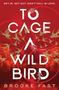 Brooke Fast: To Cage a Wild Bird (Standard Edition), Buch