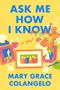 „ASK ME HOW I KNOW“, „a Novel“ und „MARY GRACE COLANGELO“. Bunte Rahmen, Blumen und Gläser auf gelbem Hintergrund.