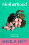 Sheila Heti: Motherhood, Buch, Buch