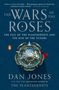 Dan Jones: The Wars of the Roses: The Fall of the Plantagenets and the Rise of the Tudors, Buch