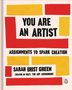 Sarah Urist Green: You Are an Artist: Assignments to Spark Creation, Buch