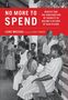 Luke Messac: No More to Spend: Neglect and the Construction of Scarcity in Malawi's History of Health Care, Buch