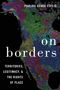 Paulina Ochoa Espejo (Associate Professor of Political Science, Associate Professor of Political Science, Haverford College): On Borders, Buch