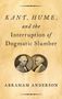 Abraham Anderson: Kant, Hume, and the Interruption of Dogmatic Slumber, Buch