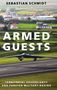 Sebastian Schmidt: Armed Guests: Territorial Sovereignty and Foreign Military Basing, Buch