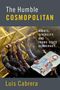 Luis Cabrera: The Humble Cosmopolitan: Rights, Diversity, and Trans-State Democracy, Buch