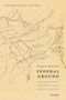 Gregory Ablavsky: Federal Ground: Governing Property and Violence in the First U.S. Territories, Buch
