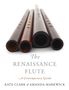 Kate Clark (Teacher of Historical Flutes and Lecturer, Teacher of Historical Flutes and Lecturer, Royal Conservatory of The Hague): The Renaissance Flute, Buch