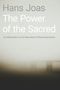 Hans Joas: The Power of the Sacred: An Alternative to the Narrative of Disenchantment, Buch