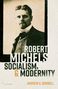 Andrew G Bonnell: Robert Michels, Socialism, and Modernity, Buch