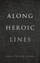 Christopher Ricks (William M. and Sara B. Warren Professor of Humanities, Boston University): Along Heroic Lines, Buch